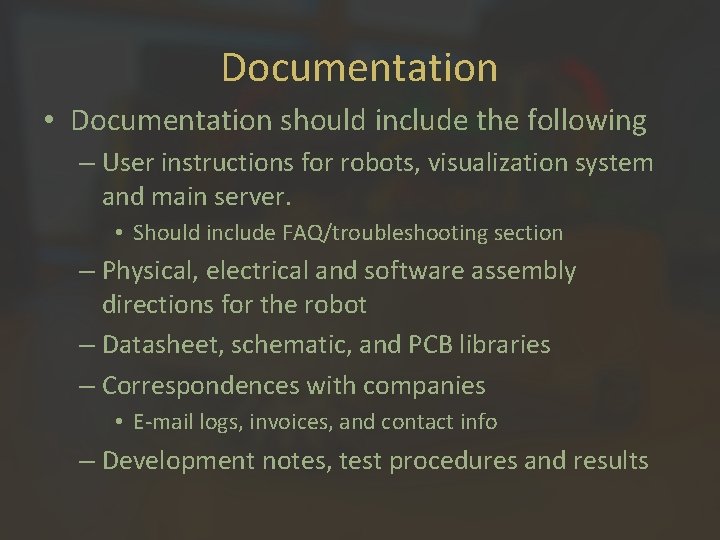 Documentation • Documentation should include the following – User instructions for robots, visualization system