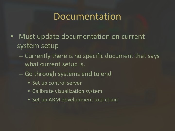 Documentation • Must update documentation on current system setup – Currently there is no