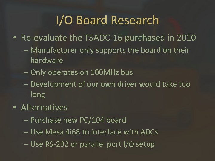 I/O Board Research • Re-evaluate the TSADC-16 purchased in 2010 – Manufacturer only supports