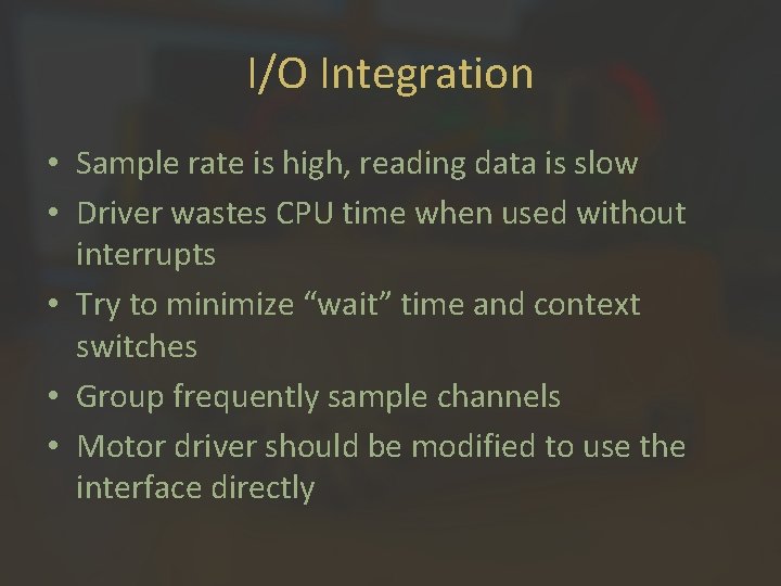 I/O Integration • Sample rate is high, reading data is slow • Driver wastes