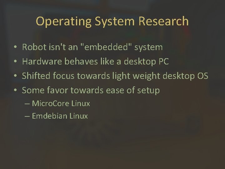 Operating System Research • • Robot isn't an "embedded" system Hardware behaves like a