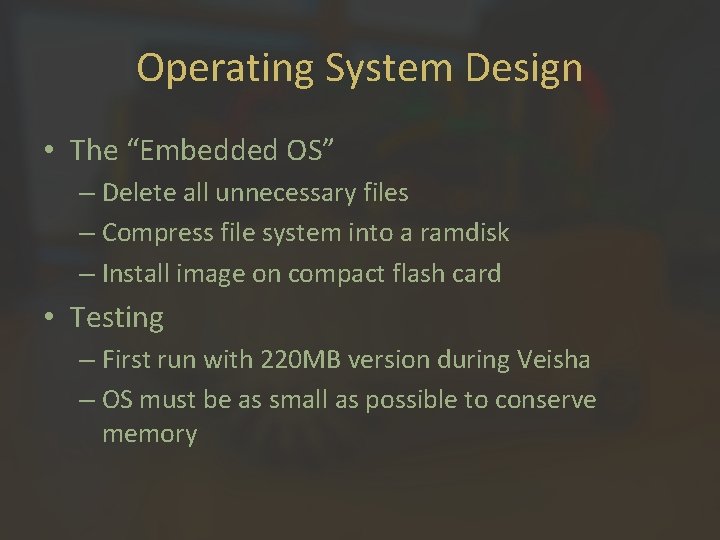 Operating System Design • The “Embedded OS” – Delete all unnecessary files – Compress