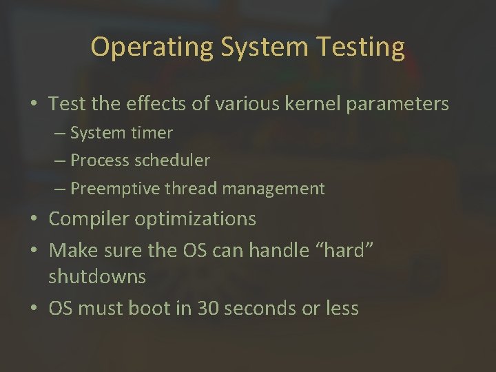 Operating System Testing • Test the effects of various kernel parameters – System timer