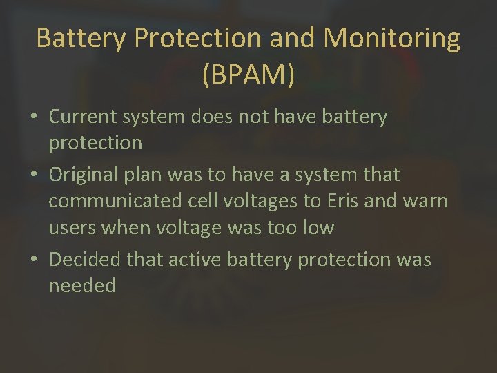 Battery Protection and Monitoring (BPAM) • Current system does not have battery protection •