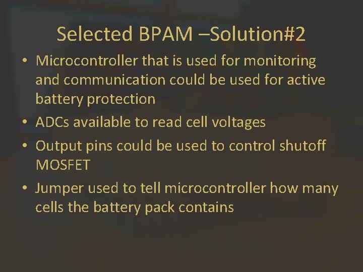 Selected BPAM –Solution#2 • Microcontroller that is used for monitoring and communication could be