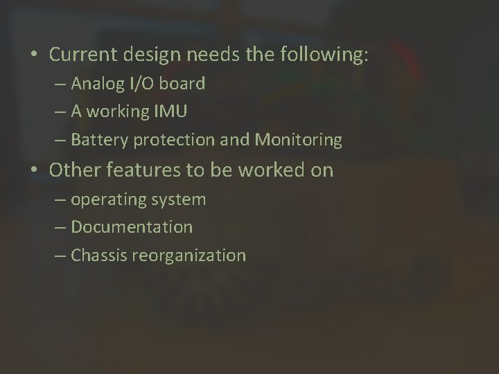  • Current design needs the following: – Analog I/O board – A working