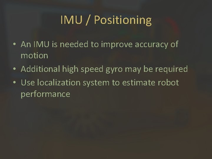 IMU / Positioning • An IMU is needed to improve accuracy of motion •