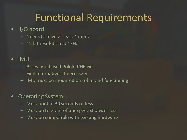 Functional Requirements • I/O board: – Needs to have at least 4 inputs –