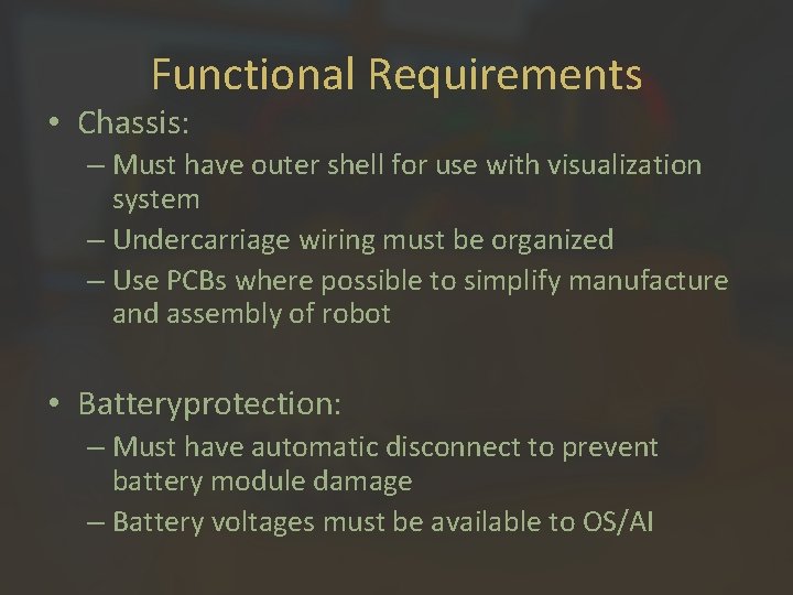 Functional Requirements • Chassis: – Must have outer shell for use with visualization system