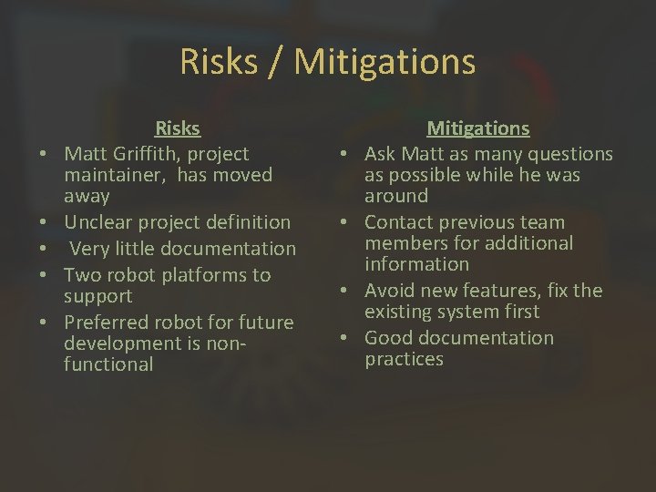 Risks / Mitigations • • • Risks Matt Griffith, project maintainer, has moved away