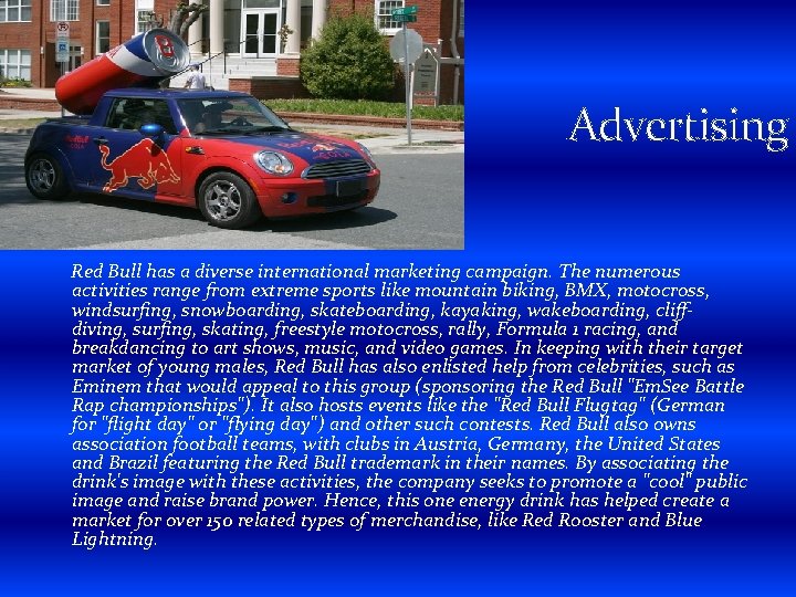 Advertising Red Bull has a diverse international marketing campaign. The numerous activities range from