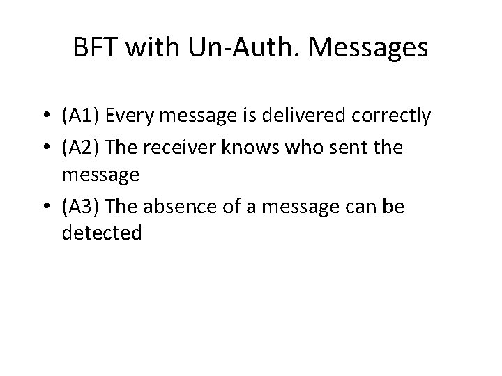 BFT with Un-Auth. Messages • (A 1) Every message is delivered correctly • (A