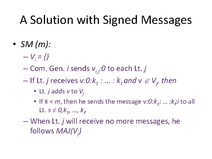 A Solution with Signed Messages • SM (m): – Vi = {} – Com.