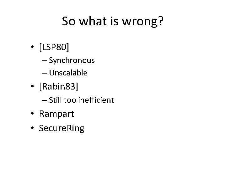 So what is wrong? • [LSP 80] – Synchronous – Unscalable • [Rabin 83]