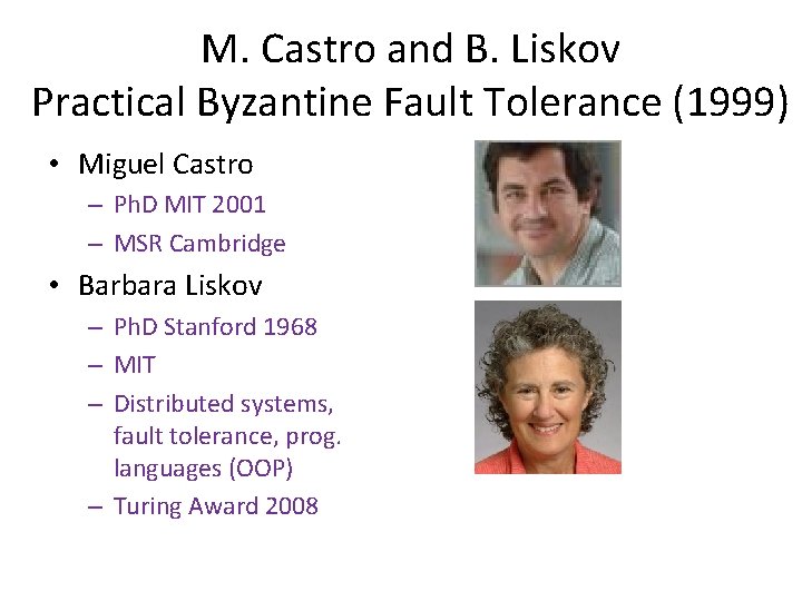 M. Castro and B. Liskov Practical Byzantine Fault Tolerance (1999) • Miguel Castro –
