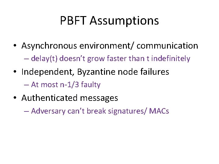 PBFT Assumptions • Asynchronous environment/ communication – delay(t) doesn’t grow faster than t indefinitely