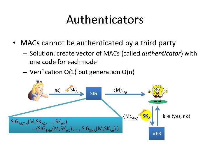 Authenticators • MACs cannot be authenticated by a third party – Solution: create vector