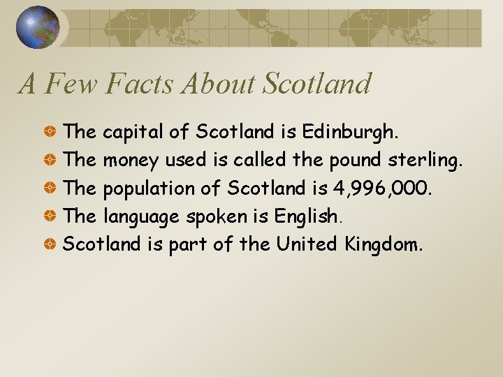 A Few Facts About Scotland The capital of Scotland is Edinburgh. The money used