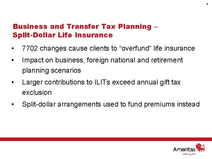 10 Business and Transfer Tax Planning – Split-Dollar Life Insurance • 7702 changes cause
