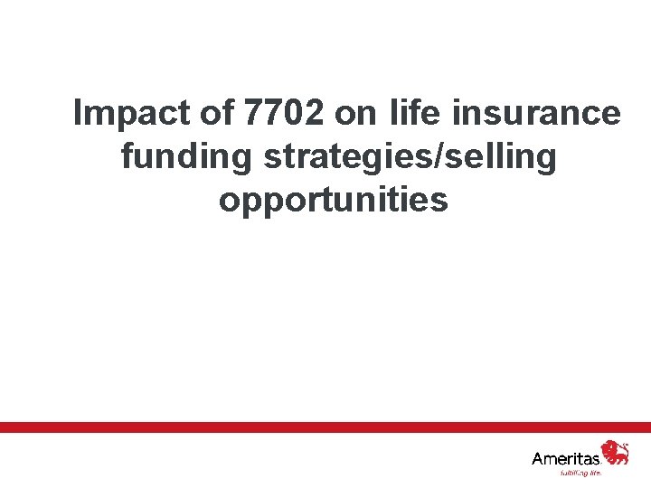 Impact of 7702 on life insurance funding strategies/selling opportunities For internal use only. 