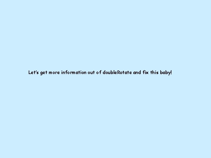 Let’s get more information out of double. Rotate and fix this baby! Let’s get more information out of double. Rotate and fix this baby!