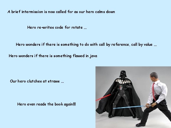 A brief intermission is now called for as our hero calms down Hero re-writes A brief intermission is now called for as our hero calms down Hero re-writes