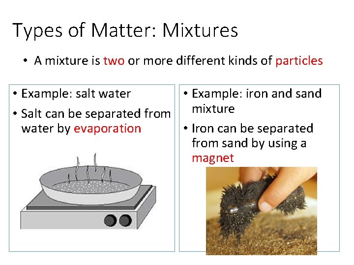 Types of Matter: Mixtures • A mixture is two or more different kinds of