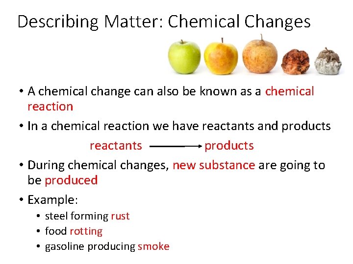 Describing Matter: Chemical Changes • A chemical change can also be known as a