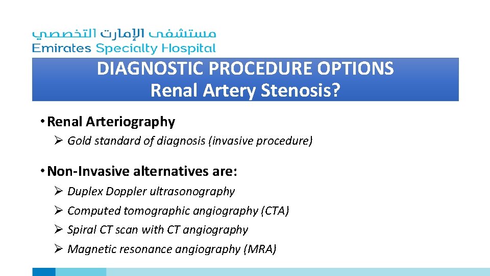 DIAGNOSTIC PROCEDURE OPTIONS Renal Artery Stenosis? • Renal Arteriography Ø Gold standard of diagnosis