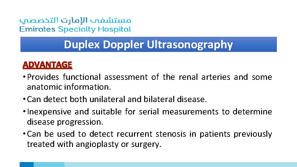 Duplex Doppler Ultrasonography ADVANTAGE • Provides functional assessment of the renal arteries and some