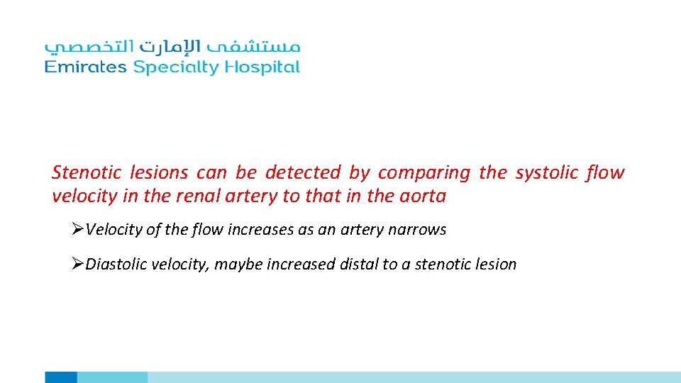 Stenotic lesions can be detected by comparing the systolic flow velocity in the renal