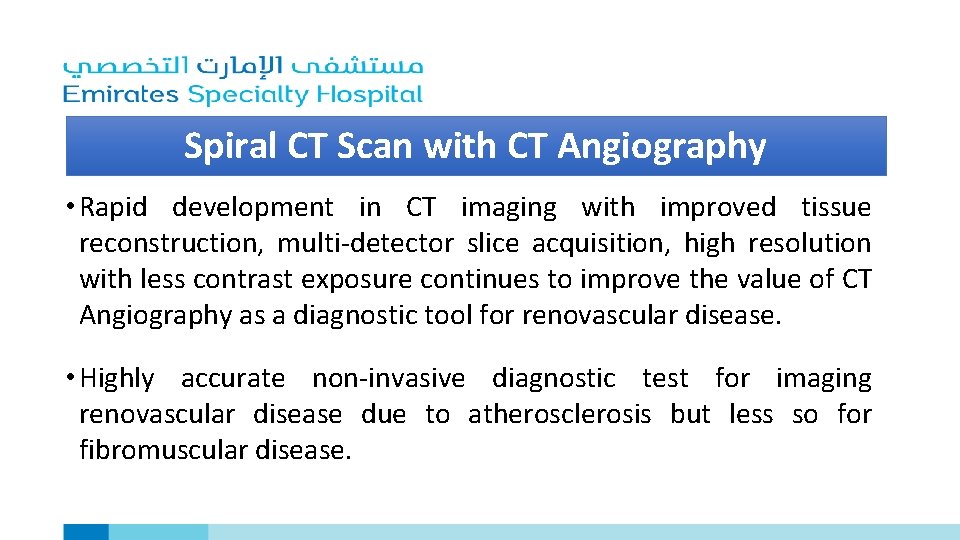 Spiral CT Scan with CT Angiography • Rapid development in CT imaging with improved