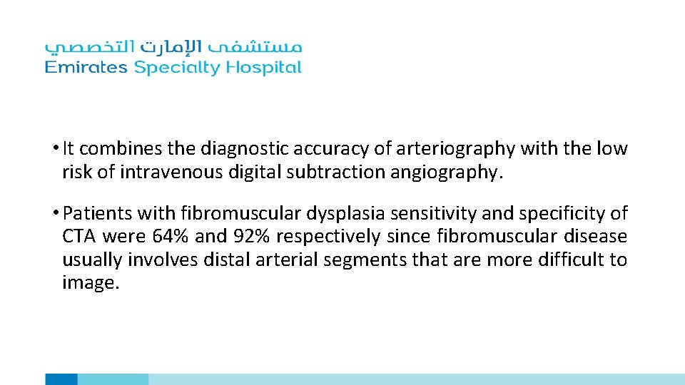  • It combines the diagnostic accuracy of arteriography with the low risk of