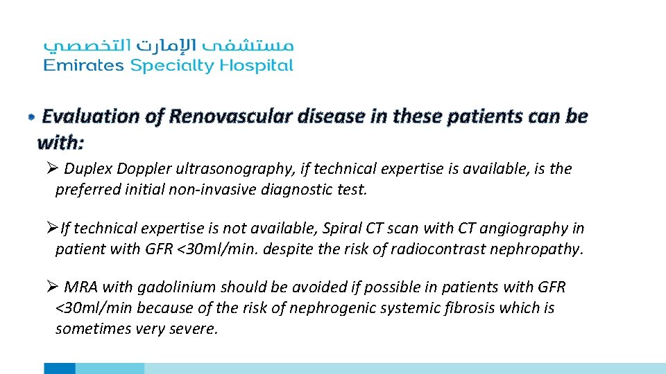 Evaluation of Renovascular disease in these patients can be with: Ø Duplex Doppler ultrasonography,