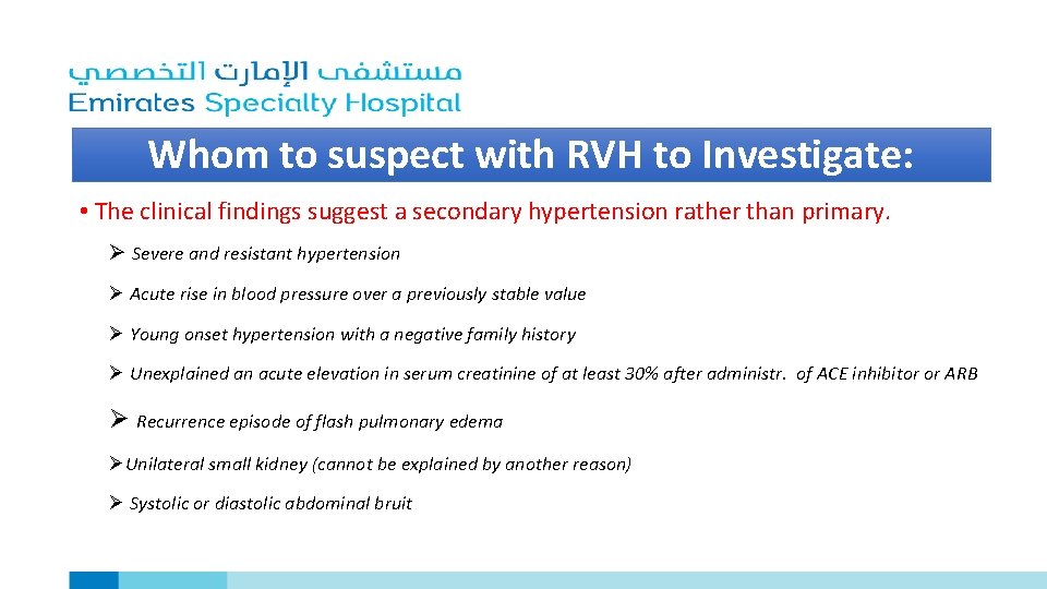 Whom to suspect with RVH to Investigate: • The clinical findings suggest a secondary