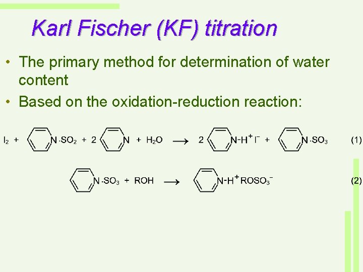 Karl Fischer (KF) titration • The primary method for determination of water content •