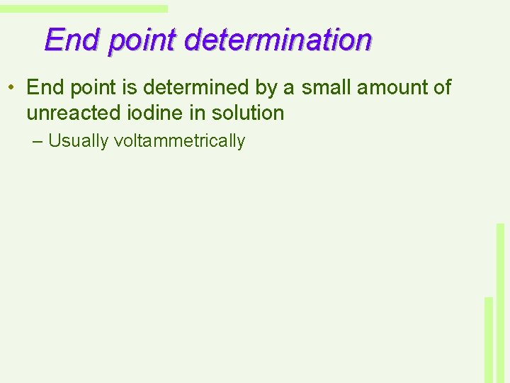 End point determination • End point is determined by a small amount of unreacted