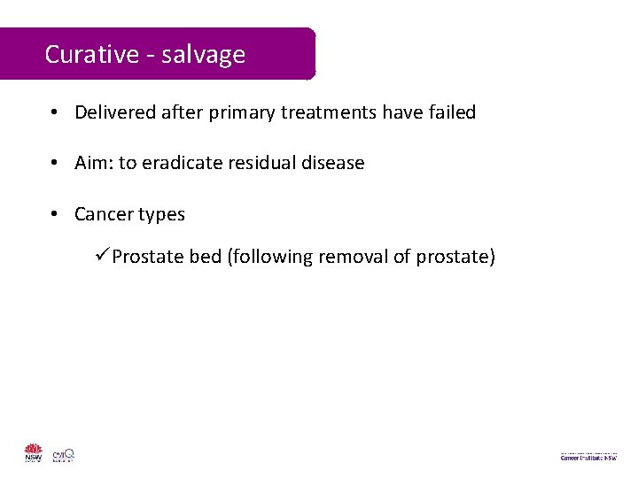 Curative - salvage • Delivered after primary treatments have failed • Aim: to eradicate