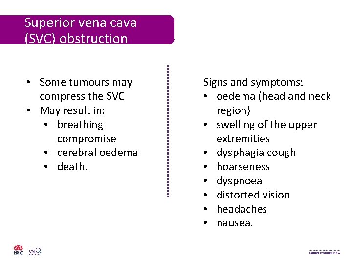 Superior vena cava (SVC) obstruction • Some tumours may compress the SVC • May