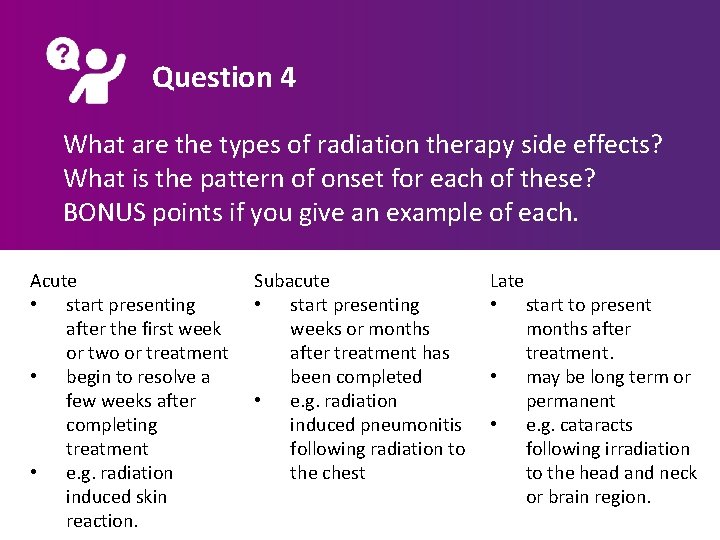 Question 4 What are the types of radiation therapy side effects? What is the