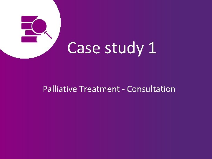 Case study 1 Palliative Treatment - Consultation 
