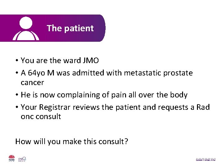 The patient • You are the ward JMO • A 64 yo M was