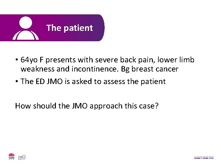 The patient • 64 yo F presents with severe back pain, lower limb weakness