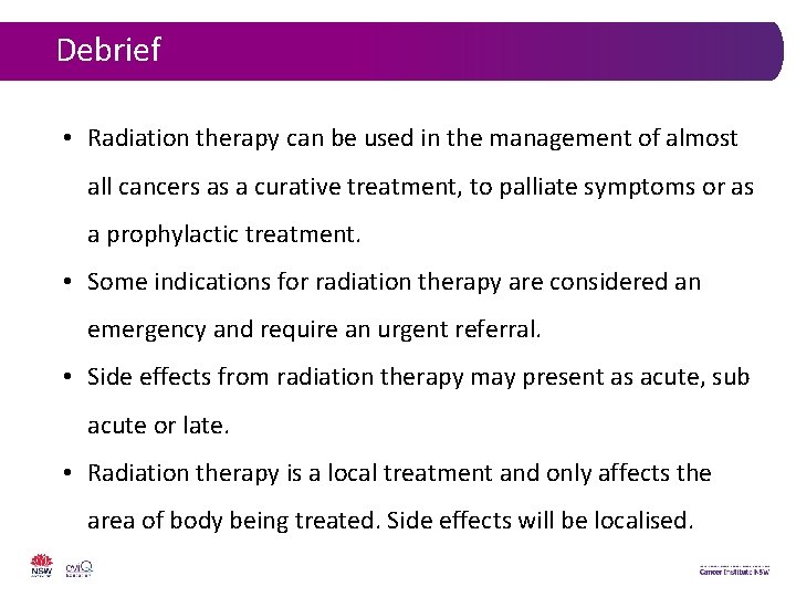 Debrief • Radiation therapy can be used in the management of almost all cancers