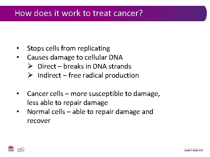 How does it work to treat cancer? • • Stops cells from replicating Causes