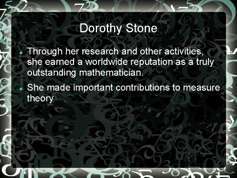 Dorothy Stone Through her research and other activities, she earned a worldwide reputation as