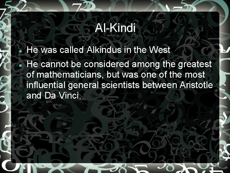 Al-Kindi He was called Alkindus in the West He cannot be considered among the