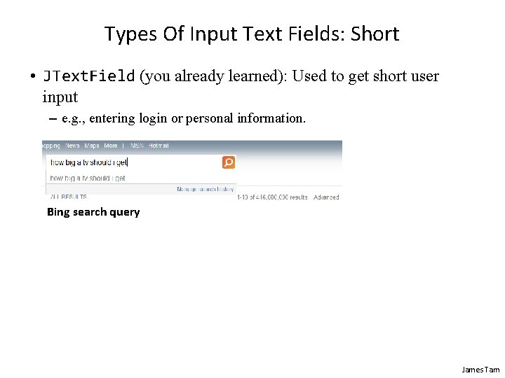 Types Of Input Text Fields: Short • JText. Field (you already learned): Used to