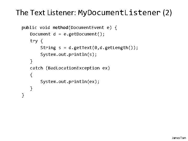 The Text Listener: My. Document. Listener (2) public void method(Document. Event e) { Document