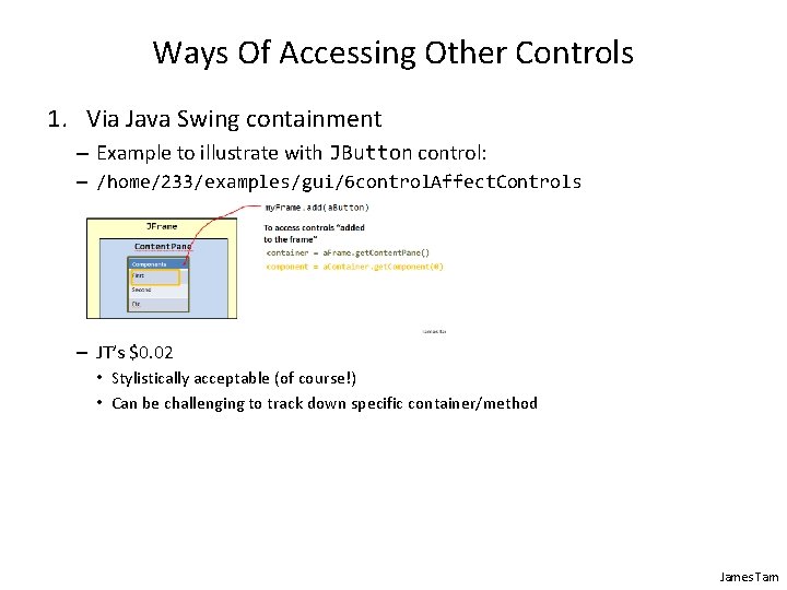 Ways Of Accessing Other Controls 1. Via Java Swing containment – Example to illustrate